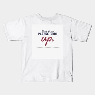 Dear brain, please shut up Kids T-Shirt